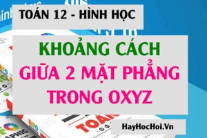Công thức tính khoảng cách giữa hai mặt phẳng song song và bài tập minh họa